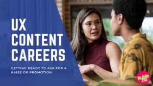 UX Content Careers - Getting ready to ask for a raise or promotion.
