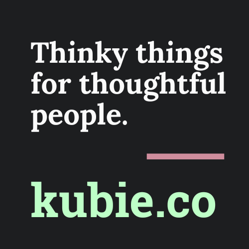 Thinky things for thoughtful people. - kubie.co